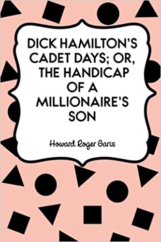 Dick Hamilton's Cadet Days; Or, The Handicap of a Millionaire's Son